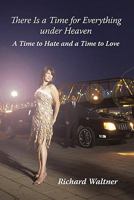 There is a Time for Everything under Heaven - A Time to Hate and a Time to Love 1450284140 Book Cover