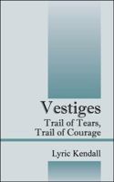 Vestiges: Trail of Tears, Trail of Courage 143274805X Book Cover