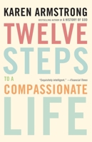 Twelve Steps to a Compassionate Life 0307595595 Book Cover