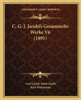 C. G. J. Jacobi's Gesammelte Werke V6 1168131502 Book Cover