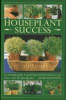 Houseplant Success: An Essential Guide to Growing Beautiful Plants in Your Home, with 165 Photographs 0754826481 Book Cover