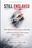 Still Enslaved: How Modern Slavery Hides in Plain Sight - and Why Everything You Think You Know About It Is Wrong B0HFM4JP61 Book Cover