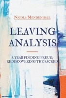 Leaving Analysis: A Year Finding Freud, Rediscovering the Sacred 1639886583 Book Cover