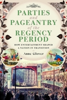 Parties and Pageantry of the Regency Period : How Entertainment Shaped a Nation in Transition 103614402X Book Cover