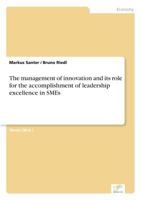 The Management of Innovation and Its Role for the Accomplishment of Leadership Excellence in Smes 383867684X Book Cover