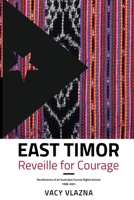 East Timor Reveille for Courage: Recollections of an Australian Human Rights Activist, 1998-2001 1788306511 Book Cover