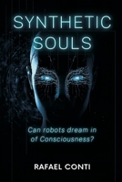 Synthetic Souls: Can Robots Dream of Consciousness?. 9374599066 Book Cover