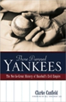 Those Damned Yankees: The Not-So-Great History of Baseball's Evil Empire 0976323125 Book Cover