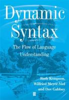 Dynamic Syntax: The Flow of Language Understanding 0631176136 Book Cover