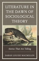 Literature in the Dawn of Sociological Theory: Stories That Are Telling 1793628076 Book Cover