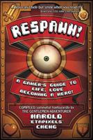 RESPAWN! A Gamer's Guide To Life, Love And Becoming A Hero 1503362795 Book Cover
