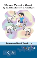 Never Trust a Goat: Learn to Read Book 15 (American Version) 1505444659 Book Cover