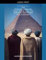 The Pyramid Problem: Time, Stone, and the Ancient Egyptian Old Kingdom (Ancient Civilizations and Mysteries) B0GSH4DNHL Book Cover