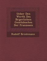 Ueber Den Werth Des B Rgerlichen Gesetzbuches Der Franzosen 1249926432 Book Cover