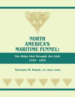 North America's Maritime Funnel: The Ships That Brought the Irish, 1749-1852 0806319658 Book Cover