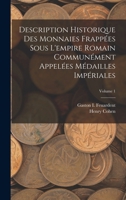 Description Historique Des Monnaies Frappées Sous L'empire Romain Communément Appelées Médailles Impériales; Volume 1 B0BPYW7RRQ Book Cover