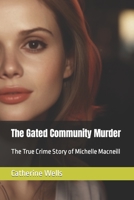 The Gated Community Murder: The True Crime Story of Michelle Macneill B0C8RTG1CZ Book Cover