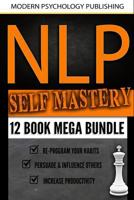 NLP Self Mastery: 12 Book Mega Bundle (Neuro-Linguistic Programming, Memory Improvement, Influence, Success 1) 1719008191 Book Cover