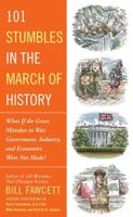 101 Stumbles in the March of History: What If the Great Mistakes in War, Government, Industry, and Economics Were Not Made? 1101987049 Book Cover