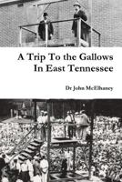 A Trip to the Gallows in East Tennessee 1387913689 Book Cover