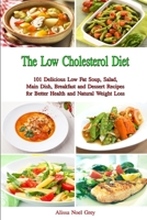 The Low Cholesterol Diet: 101 Delicious Low Fat Soup, Salad, Main Dish, Breakfast and Dessert Recipes for Better Health and Natural Weight Loss 1520473656 Book Cover