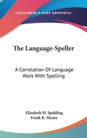 The Language-Speller: A Correlation Of Language Work With Spelling 1432654454 Book Cover