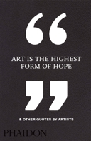 Art Is the Highest Form of Hope & Other Quotes by Artists 0714872431 Book Cover