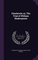 Charlecote, or the Trial of William Shakespeare (Classic Reprint) 1164088238 Book Cover