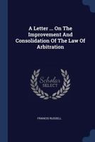 A Letter ... On The Improvement And Consolidation Of The Law Of Arbitration 1377181251 Book Cover