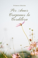 Por Amor Cruzamos la Cordillera (Spanish Edition) B0FHHRW11G Book Cover