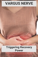 Vargus Nerve: Triggering Recovery Power: Vagus Nerve Treatment B091M9DHMV Book Cover