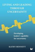 Living and Leading Through Uncertainty: Developing Leaders' Capability for Uncertainty 1869226607 Book Cover