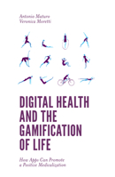 Digital Health and the Gamification of Life: How Apps Can Promote a Positive Medicalization 1787543684 Book Cover