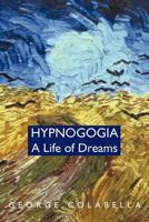 Hypnogogia: A Life of Dreams 1462053823 Book Cover