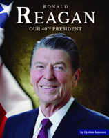 Ronald W. Reagan: Our Fortieth President (Our Presidents) 1503844315 Book Cover