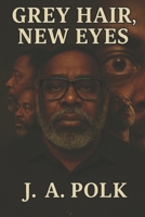 GREY HAIR NEW EYES: Real Growth Real Strategy A Guide to Self-Mastery B0G6D3P229 Book Cover