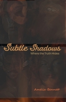 Subtle Shadows: Where the Truth Hides 1069376426 Book Cover