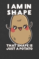 I Am In Shape That Shape Is Just A Potatoe: Dot Grid I Am / Journal Sketchbook Gift - ( 6 x 9 inches - approx DIN A 5 ) - 120 Pages || Softcover 1661611168 Book Cover