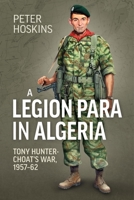 A Legion Para in Algeria: Tony Hunter-Choat's War, 1957-62 1915113725 Book Cover