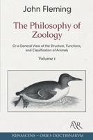 The Philosophy of Zoology: Or a General View of the Structure, Functions, and Classification of Animals. Volume 1 B08KH2L8RN Book Cover