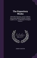 The expository works: with other remains, (some of which were never before printed), of Robert Leighton, D.D., Archbishop of Glasgow Volume 1 1177942356 Book Cover