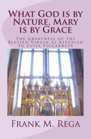 What God is by Nature, Mary is by Grace: The Greatness of the Blessed Virgin as Revealed to Luisa Piccarreta 1548251100 Book Cover