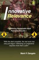 Innovative Relevance: --Achieving Sustainable M&A Post-Deal Results-- 0595364489 Book Cover