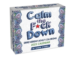 Calm the F*ck Down 2023 Coloring Day-to-Day Calendar: Irreverent Adult Coloring 1524875252 Book Cover