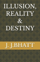 ILLUSION, REALITY & DESTINY B0HBLDYQ8D Book Cover