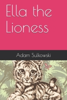 Ella the Lioness B08QW6YDB6 Book Cover