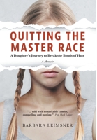 Quitting the Master Race: A Daughter's Journey to Break the Bonds of Hate 1039175325 Book Cover