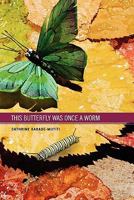 This Butterfly Was Once a Worm 1456827596 Book Cover