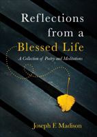 Reflections from a Blessed Life: A Collection of Poetry and Meditations 1618629522 Book Cover