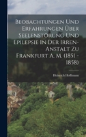 Beobachtungen Und Erfahrungen �ber Seelenst�rung Und Epilepsie in Der Irren-Anstalt Zu Frankfurt A. M. (1851 - 1858) 1017226636 Book Cover